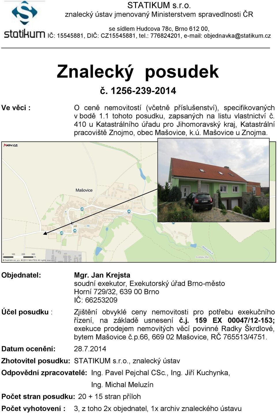 410 u Katastrálníh úřadu pr Jihmravský kraj, Katastrální pracviště Znjm, bec Mašvice, k.ú. Mašvice u Znjma. Objednatel: Účel psudku : Datum cenění: 28.7.2014 Mgr.