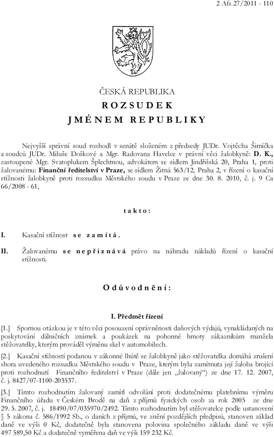 Svatoplukem Šplechtnou, advokátem se sídlem Jindřišská 20, Praha 1, proti žalovanému: Finanční ředitelství v Praze, se sídlem Žitná 563/12, Praha 2, v řízení o kasační stížnosti žalobkyně proti