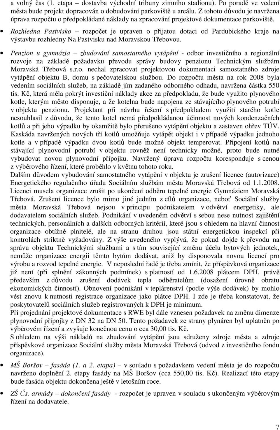 Rozhledna Pastvisko rozpočet je upraven o přijatou dotaci od Pardubického kraje na výstavbu rozhledny Na Pastvisku nad Moravskou Třebovou.