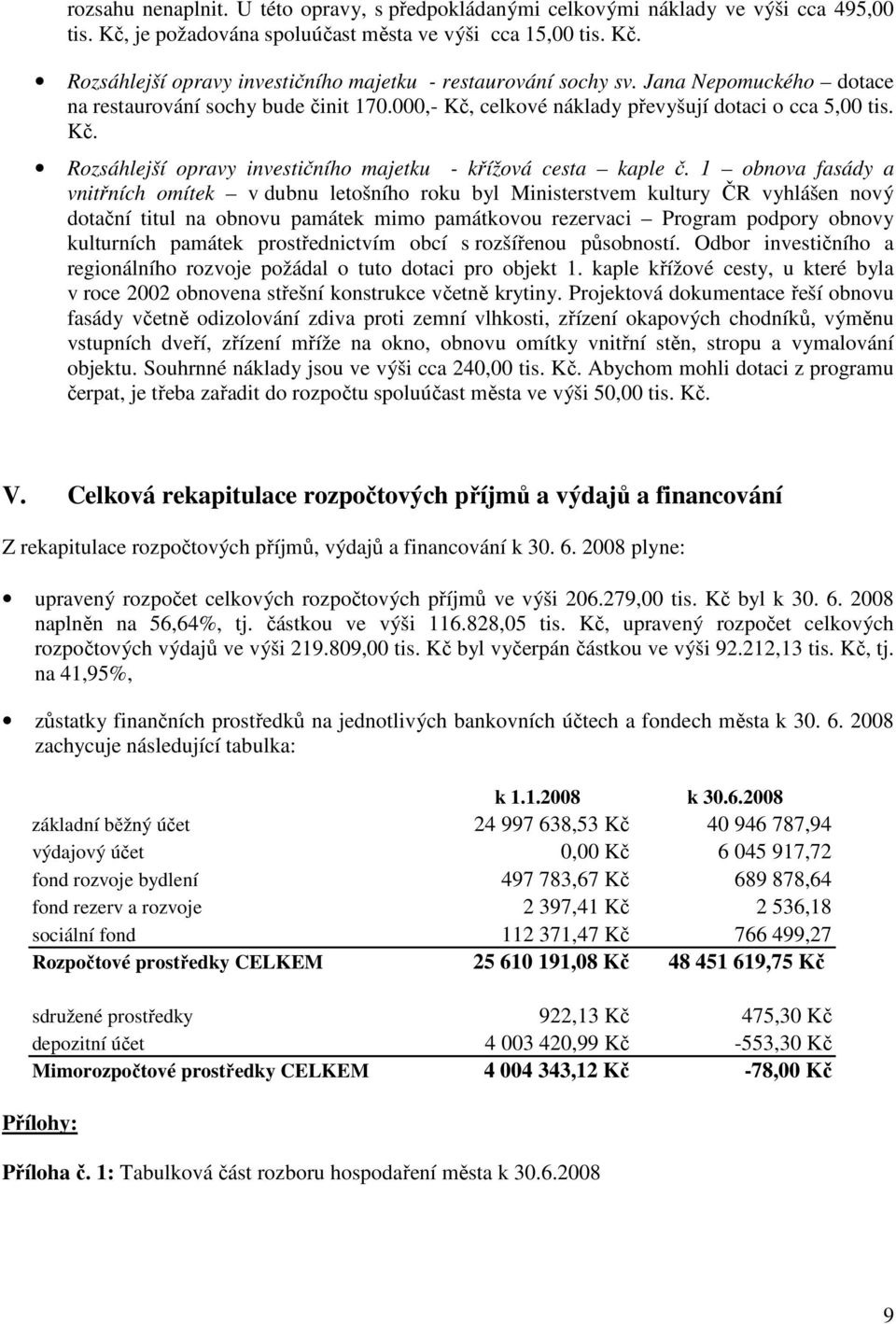 1 obnova fasády a vnitřních omítek v dubnu letošního roku byl Ministerstvem kultury ČR vyhlášen nový dotační titul na obnovu památek mimo památkovou rezervaci Program podpory obnovy kulturních