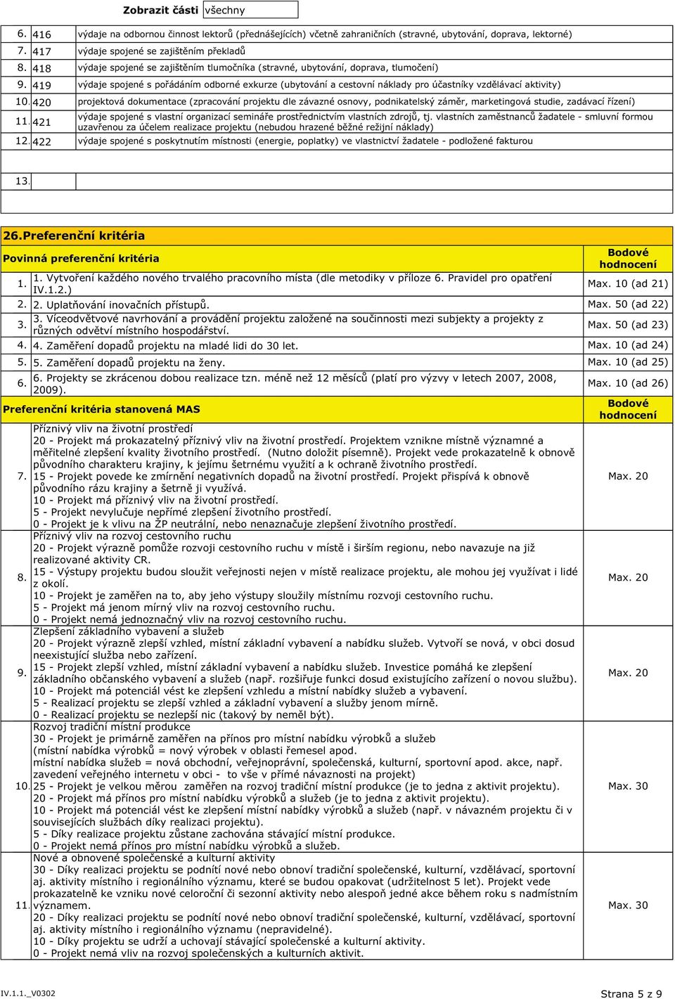 420 projektová dokumentace (zpracování projektu dle závazné osnovy, podnikatelský záměr, marketingová studie, zadávací řízení) výdaje spojené s vlastní organizací semináře prostřednictvím vlastních