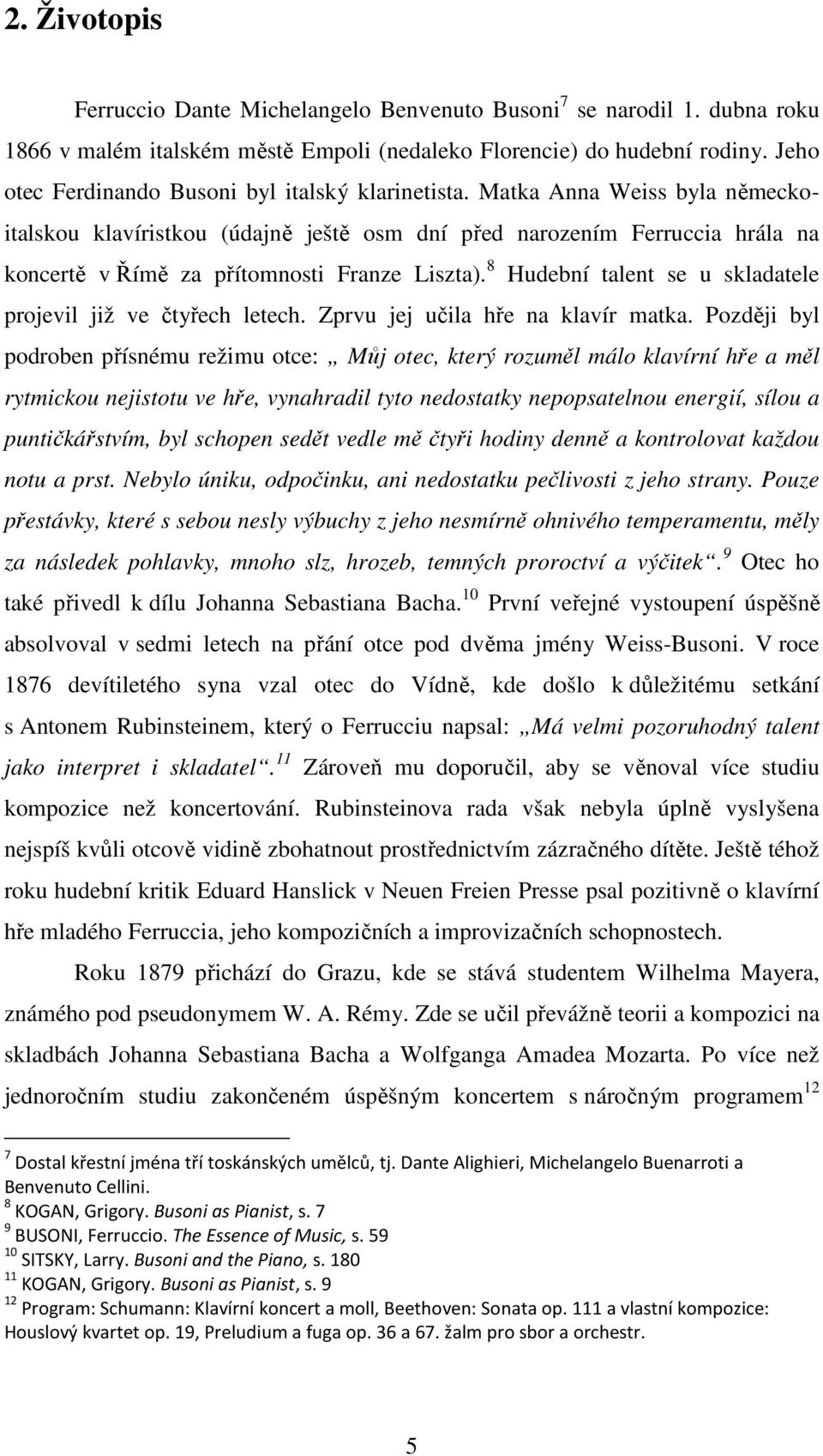 Matka Anna Weiss byla německoitalskou klavíristkou (údajně ještě osm dní před narozením Ferruccia hrála na koncertě v Římě za přítomnosti Franze Liszta).