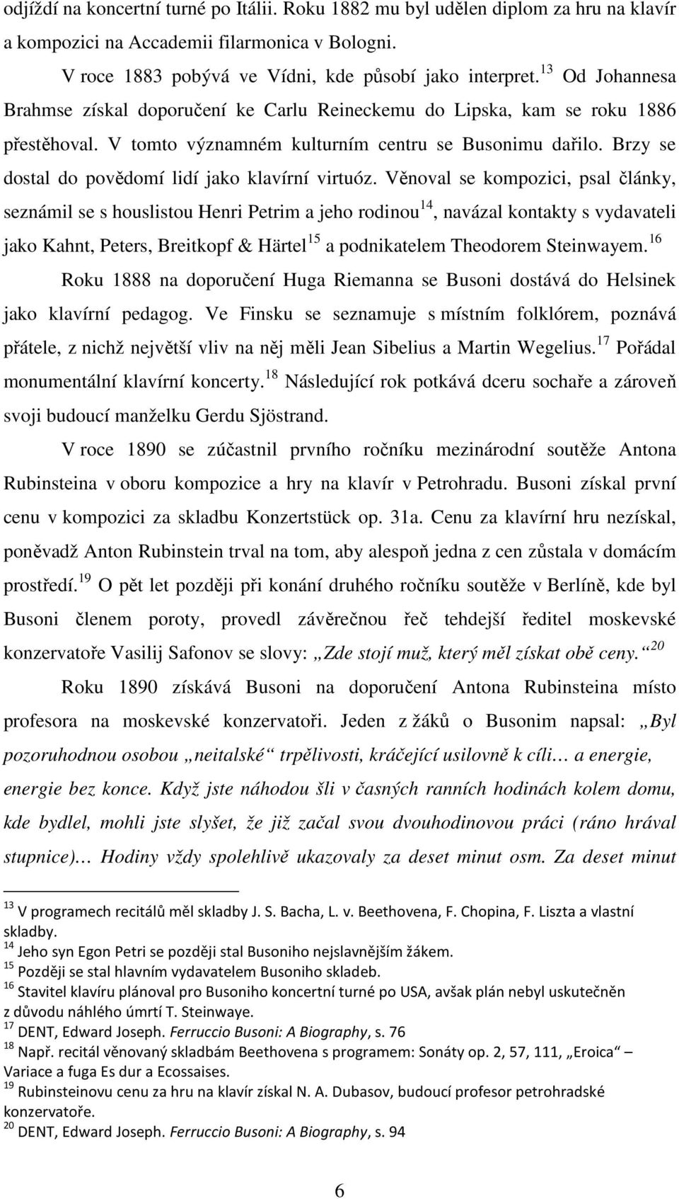Brzy se dostal do povědomí lidí jako klavírní virtuóz.