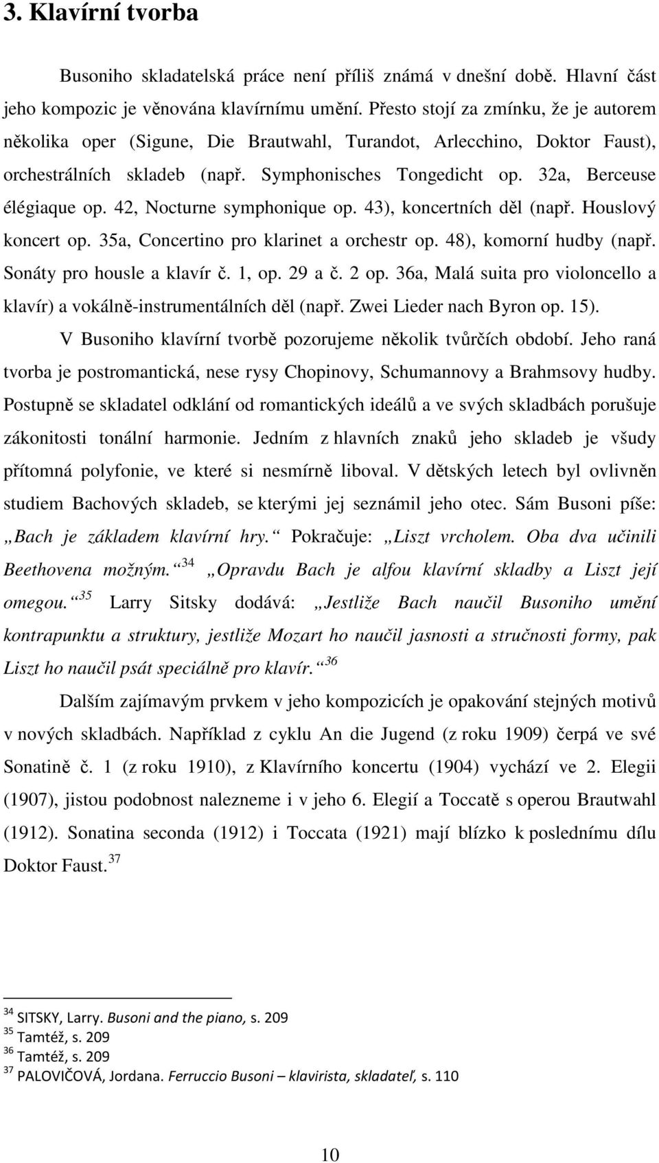 42, Nocturne symphonique op. 43), koncertních děl (např. Houslový koncert op. 35a, Concertino pro klarinet a orchestr op. 48), komorní hudby (např. Sonáty pro housle a klavír č. 1, op. 29 a č. 2 op.