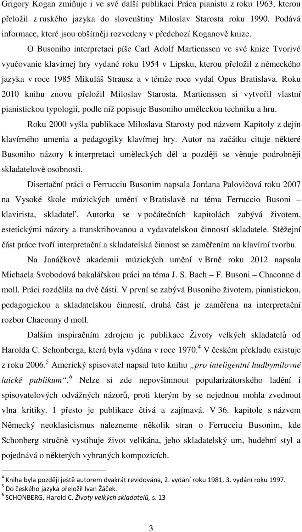 O Busoniho interpretaci píše Carl Adolf Martienssen ve své knize Tvorivé vyučovanie klavírnej hry vydané roku 1954 v Lipsku, kterou přeložil z německého jazyka v roce 1985 Mikuláš Strausz a v témže
