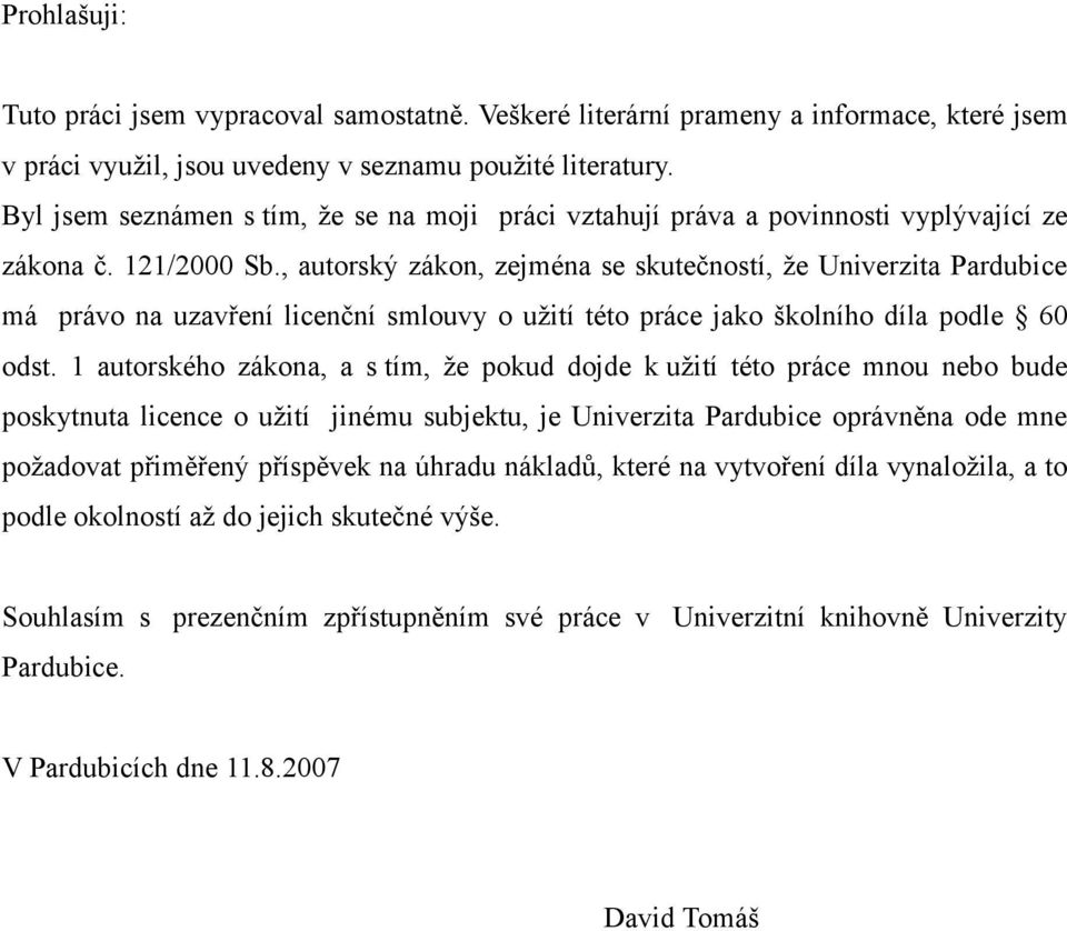 , autorský zákon, zejména se skutečností, že Univerzita Pardubice má právo na uzavření licenční smlouvy o užití této práce jako školního díla podle 60 odst.