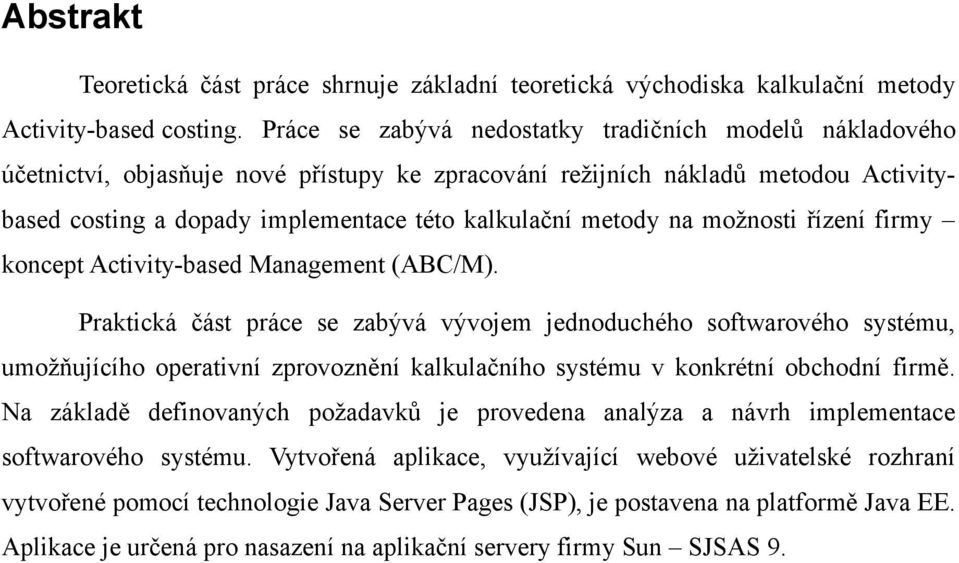 na možnosti řízení firmy koncept Activity-based Management (ABC/M).