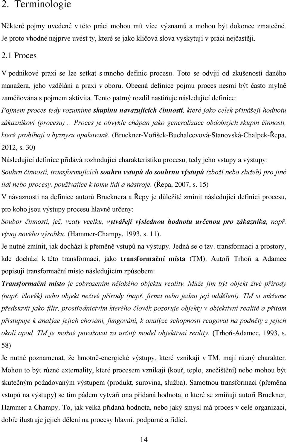 Obecná definice pojmu proces nesmí být často mylně zaměňována s pojmem aktivita.