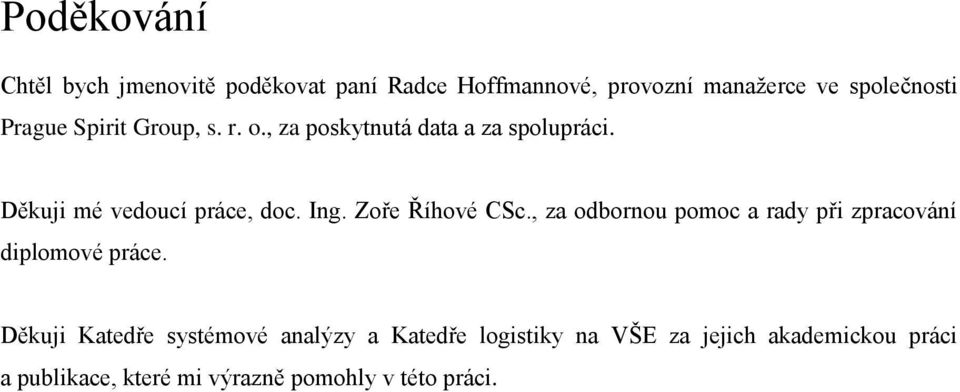 Zoře Říhové CSc., za odbornou pomoc a rady při zpracování diplomové práce.