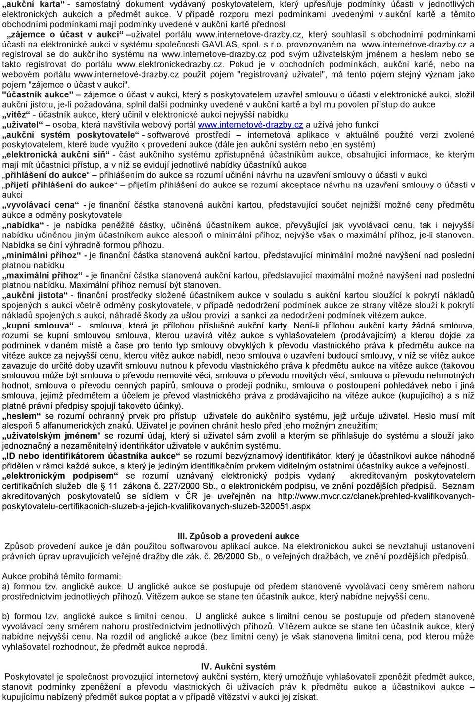 cz, který souhlasil s obchodními podmínkami účasti na elektronické aukci v systému společnosti GAVLAS, spol. s r.o. provozovaném na www.internetove-drazby.