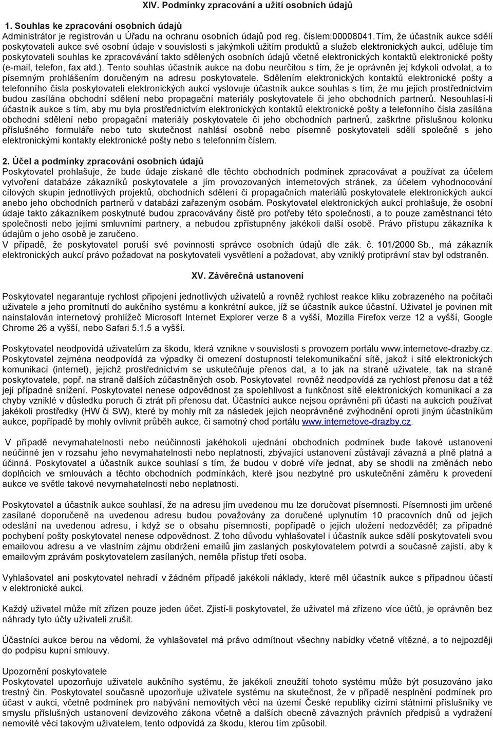 sdělených osobních údajů včetně elektronických kontaktů elektronické pošty (e-mail, telefon, fax atd.).