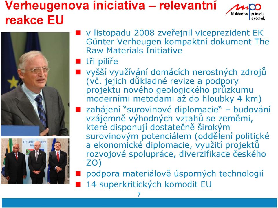 jejich důkladné revize a podpory projektu nového geologického průzkumu moderními metodami až do hloubky 4 km) zahájení surovinové diplomacie budování vzájemně