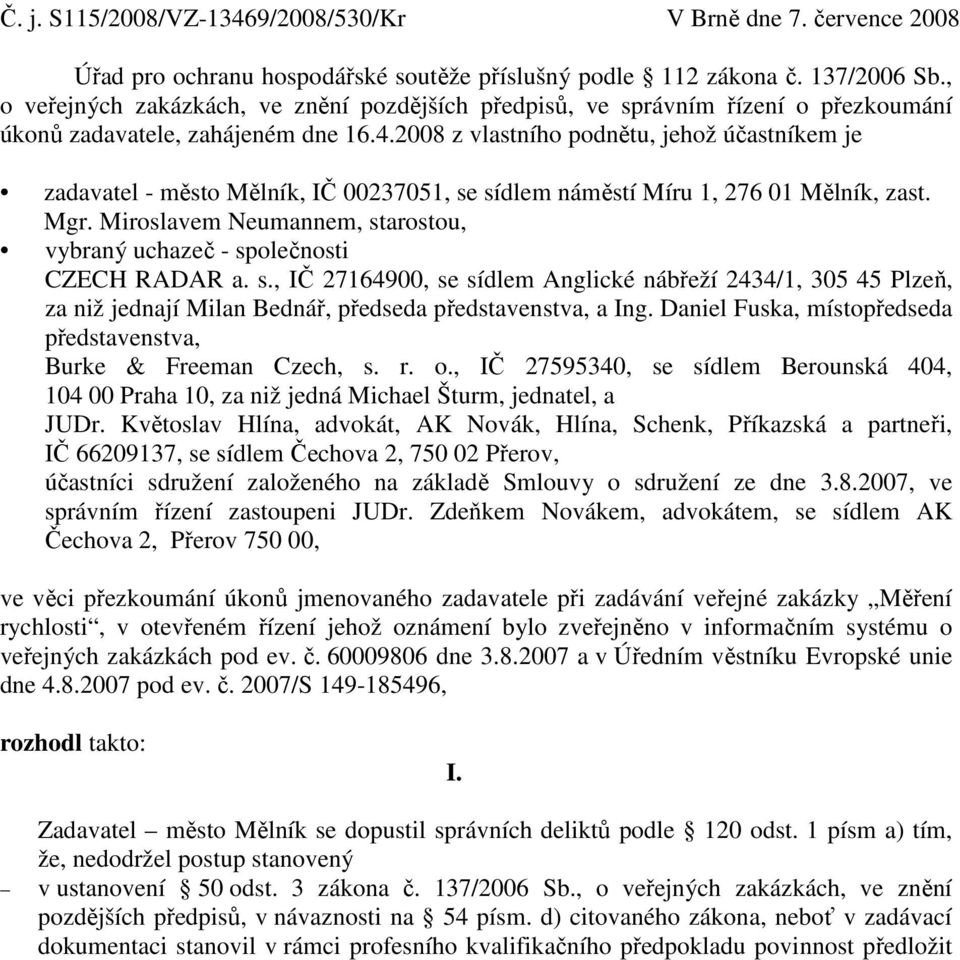 2008 z vlastního podnětu, jehož účastníkem je zadavatel - město Mělník, IČ 00237051, se sídlem náměstí Míru 1, 276 01 Mělník, zast. Mgr.