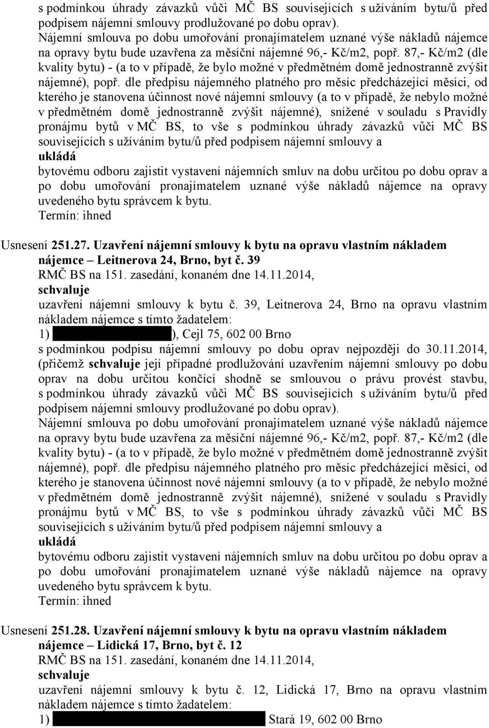 nejpozději do 30.11.2014, (přičemž její případné prodlužování uzavřením nájemní smlouvy po dobu Usnesení 251.28.