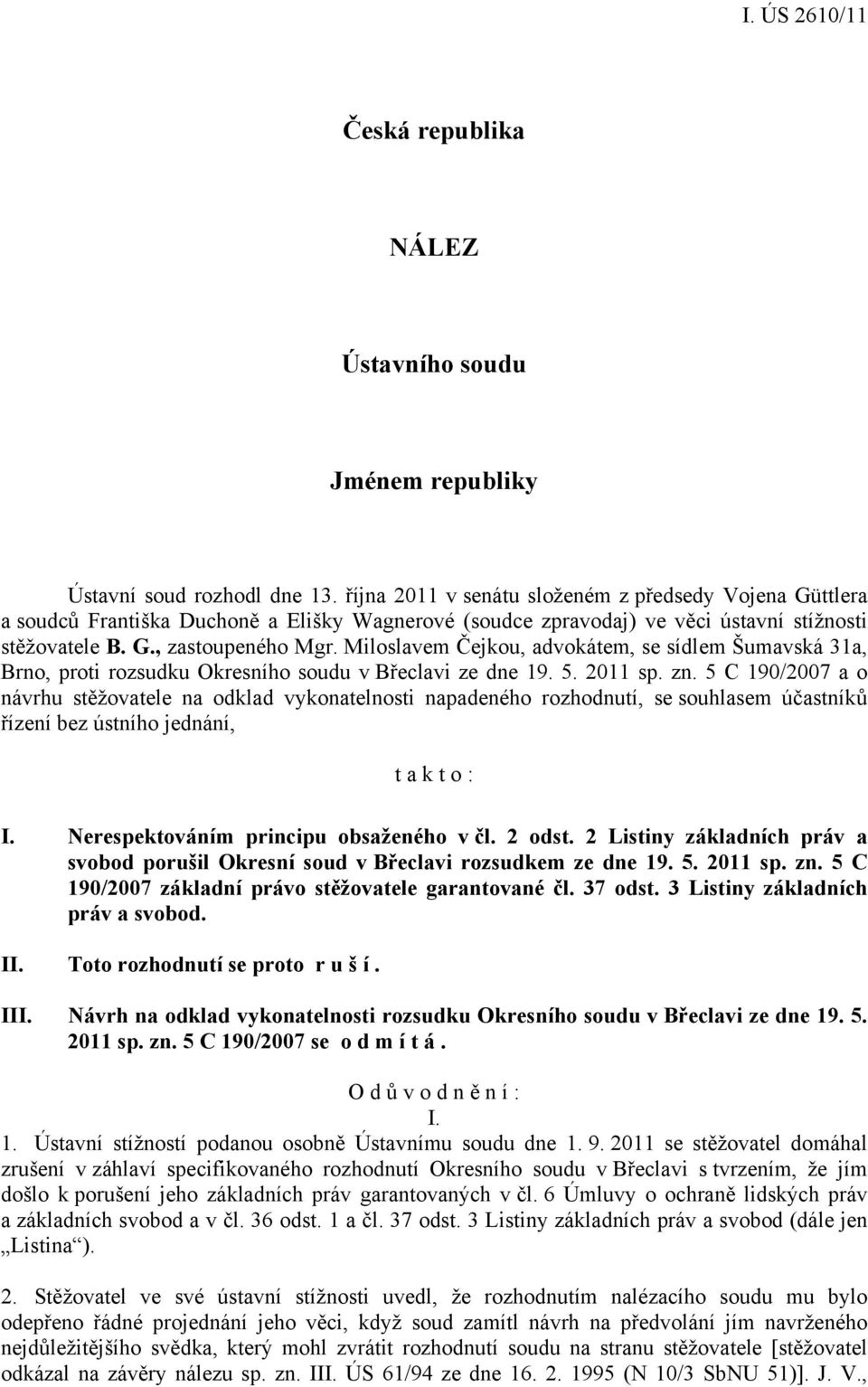 Miloslavem Čejkou, advokátem, se sídlem Šumavská 31a, Brno, proti rozsudku Okresního soudu v Břeclavi ze dne 19. 5. 2011 sp. zn.