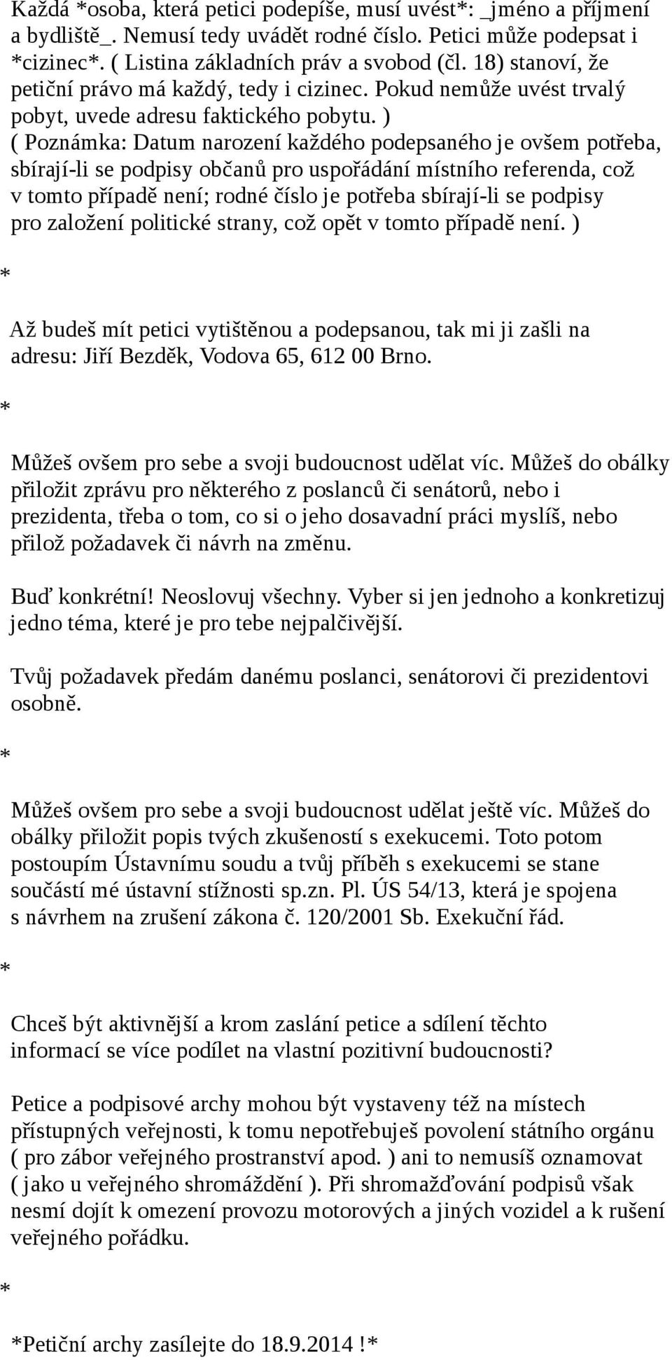 ) ( Poznámka: Datum narození každého podepsaného je ovšem potřeba, sbírají-li se podpisy občanů pro uspořádání místního referenda, což v tomto případě není; rodné číslo je potřeba sbírají-li se