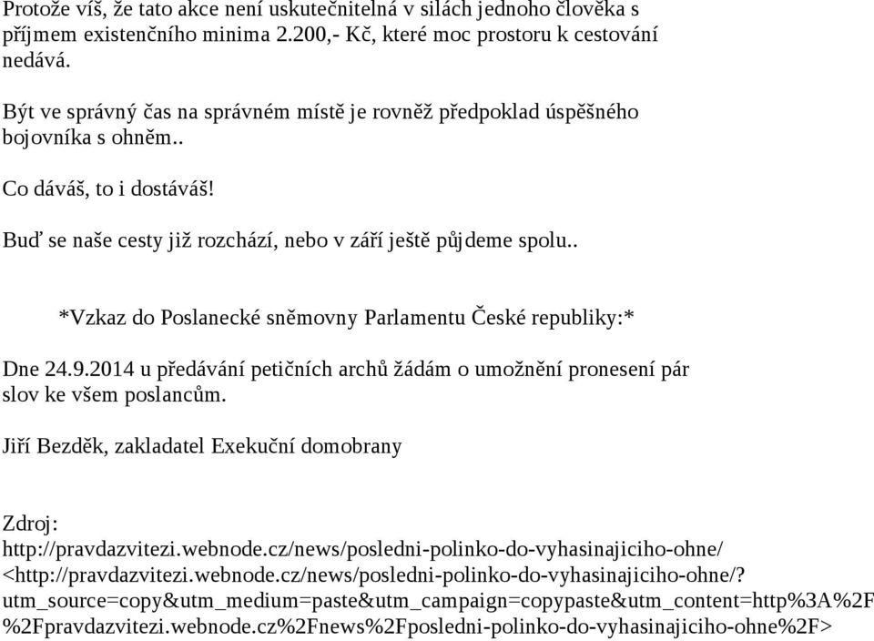 . Vzkaz do Poslanecké sněmovny Parlamentu České republiky: Dne 24.9.2014 u předávání petičních archů žádám o umožnění pronesení pár slov ke všem poslancům.