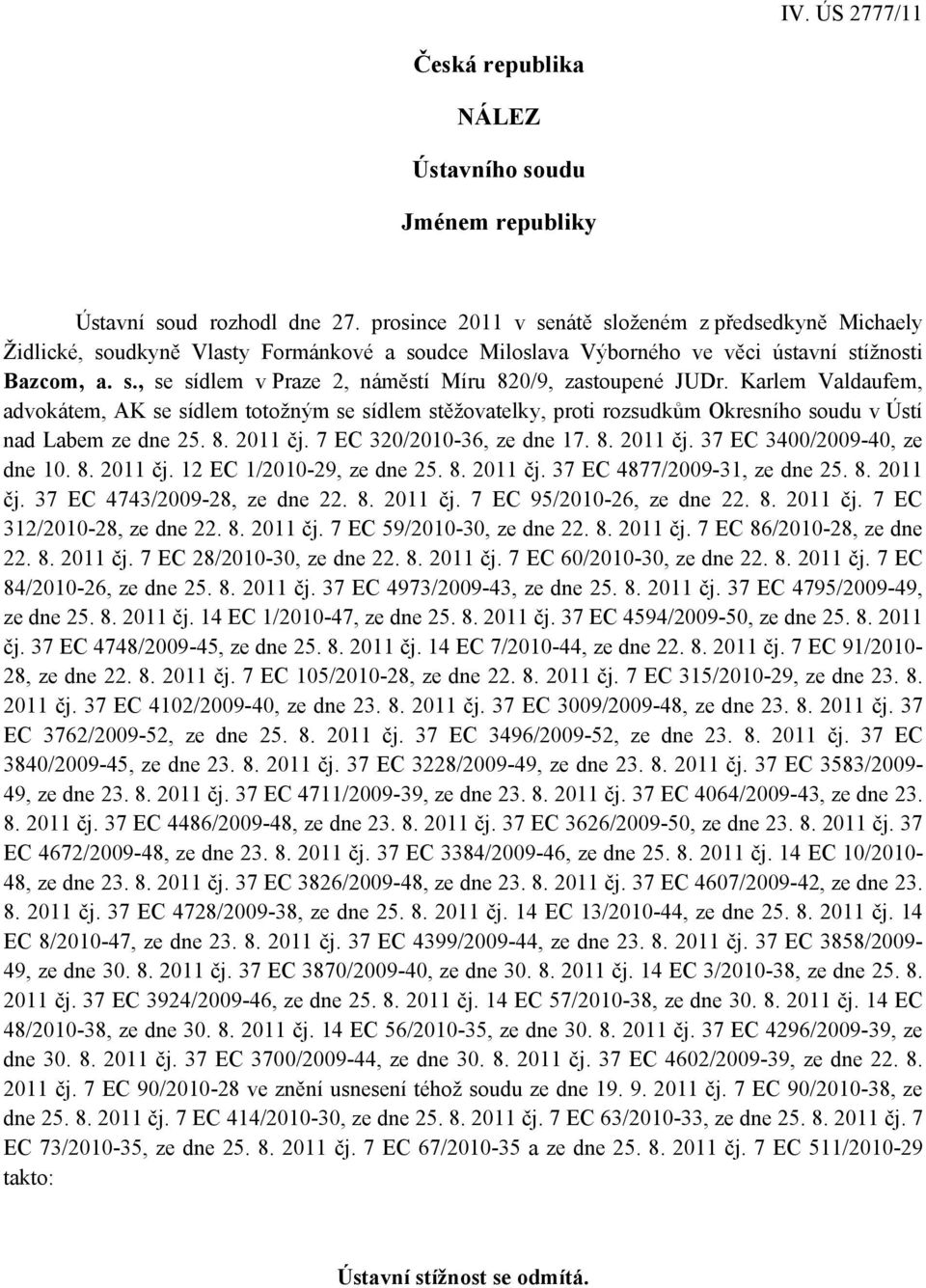 Karlem Valdaufem, advokátem, AK se sídlem totožným se sídlem stěžovatelky, proti rozsudkům Okresního soudu v Ústí nad Labem ze dne 25. 8. 2011 čj. 7 EC 320/2010-36, ze dne 17. 8. 2011 čj. 37 EC 3400/2009-40, ze dne 10.