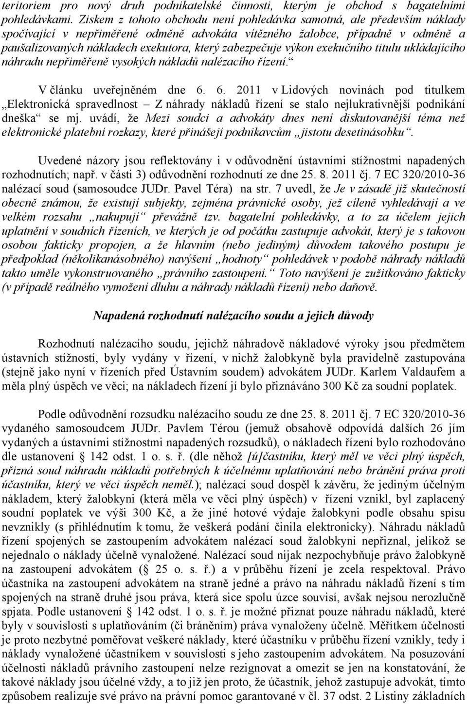 zabezpečuje výkon exekučního titulu ukládajícího náhradu nepřiměřeně vysokých nákladů nalézacího řízení. V článku uveřejněném dne 6.