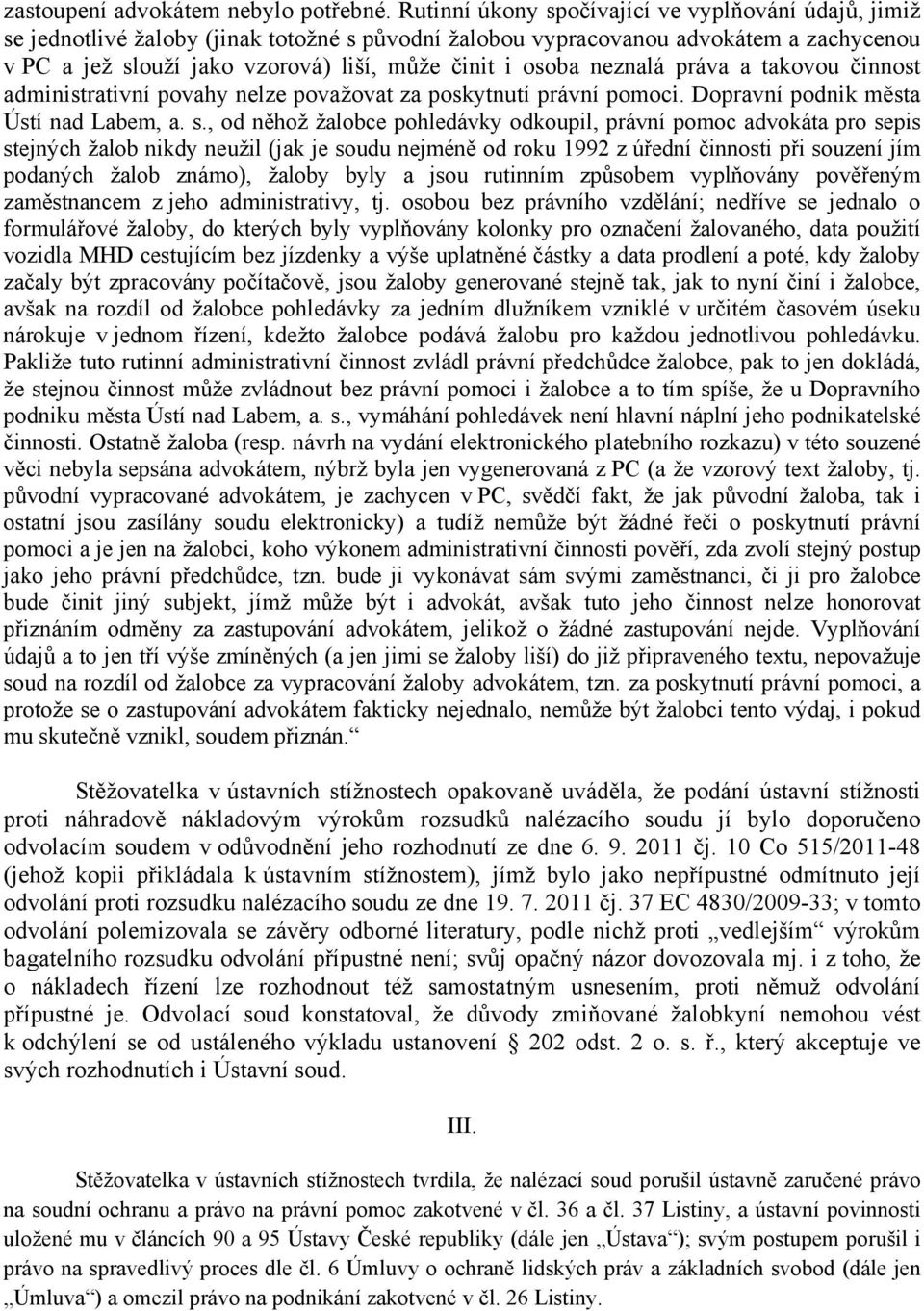 neznalá práva a takovou činnost administrativní povahy nelze považovat za poskytnutí právní pomoci. Dopravní podnik města Ústí nad Labem, a. s.
