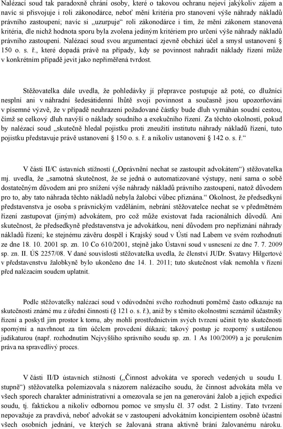 Nalézací soud svou argumentací zjevně obchází účel a smysl ustanovení 150 o. s. ř.