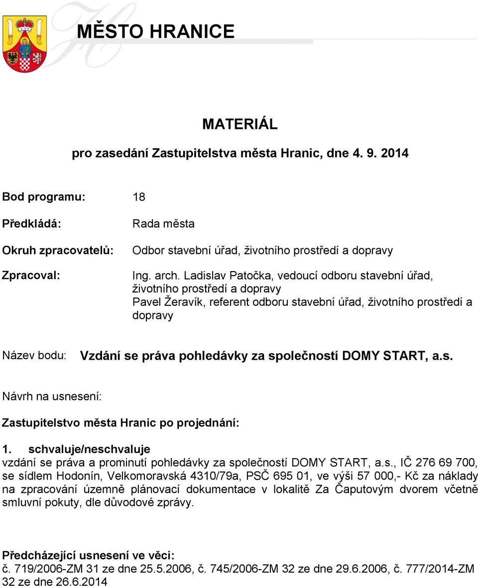 Ladislav Patočka, vedoucí odboru stavební úřad, životního prostředí a dopravy Pavel Žeravík, referent odboru stavební úřad, životního prostředí a dopravy Název bodu: Vzdání se práva pohledávky za