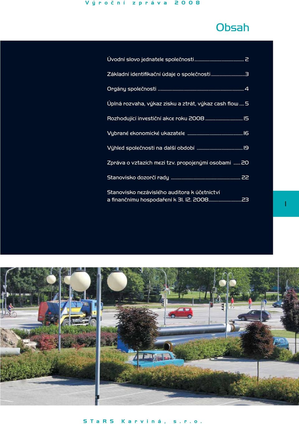 .. 15 Vybrané ekonomické ukazatele...16 Výhled společnosti na další období...19 Zpráva o vztazích mezi tzv.