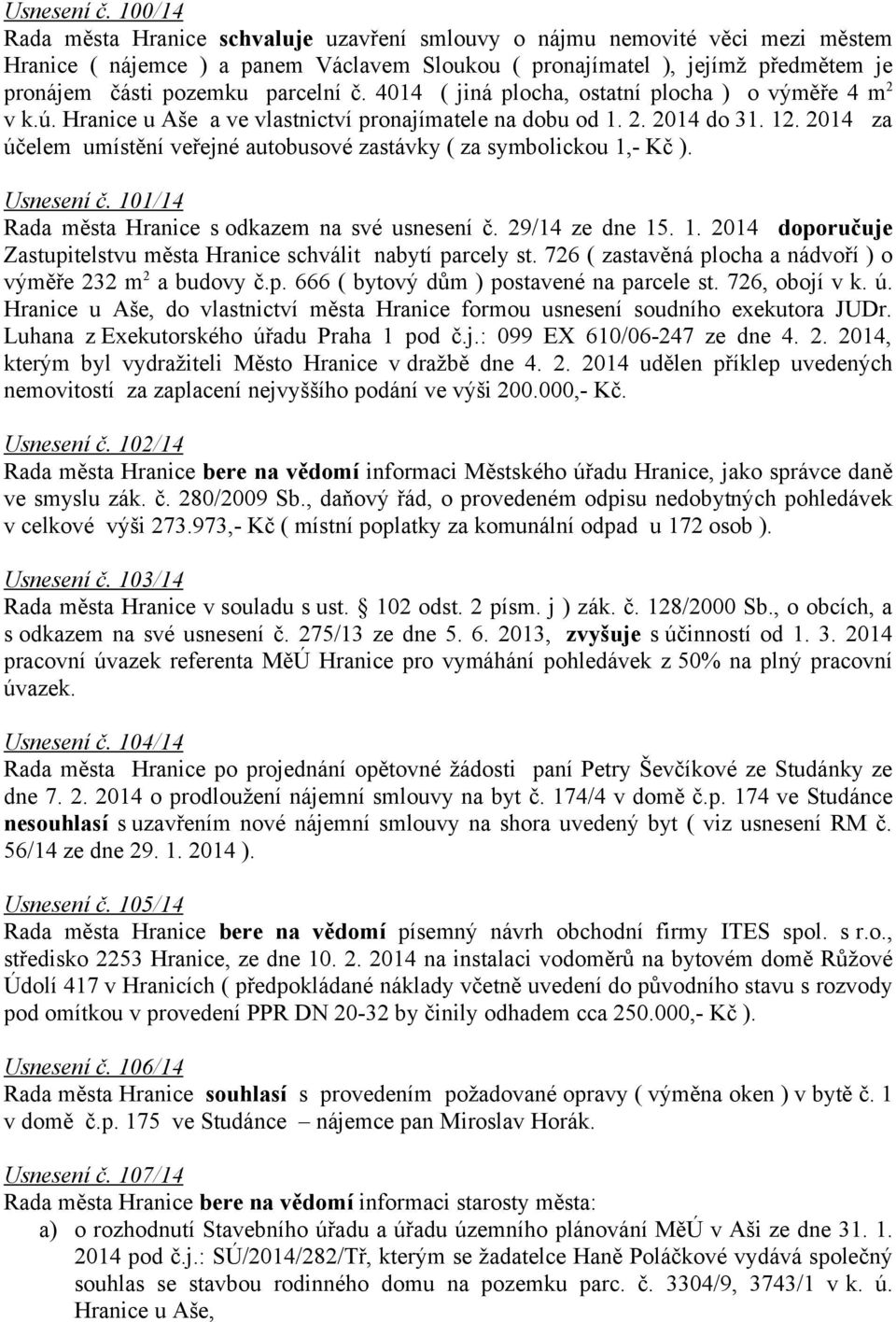 parcelní č. 4014 ( jiná plocha, ostatní plocha ) o výměře 4 m 2 v k.ú. Hranice u Aše a ve vlastnictví pronajímatele na dobu od 1. 2. 2014 do 31. 12.