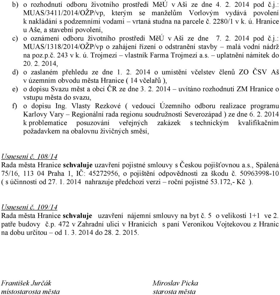 Hranice u Aše, a stavební povolení, c) o oznámení odboru životního prostředí MěÚ v Aši ze dne 7. 2. 2014 pod č.j.: MUAS/1318/2014/OŽP/vp o zahájení řízení o odstranění stavby malá vodní nádrž na poz.