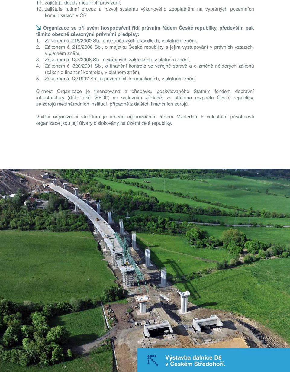 obecně závaznými právními předpisy: 1. Zákonem č. 218/2000 Sb., o rozpočtových pravidlech, v platném znění, 2. Zákonem č. 219/2000 Sb.