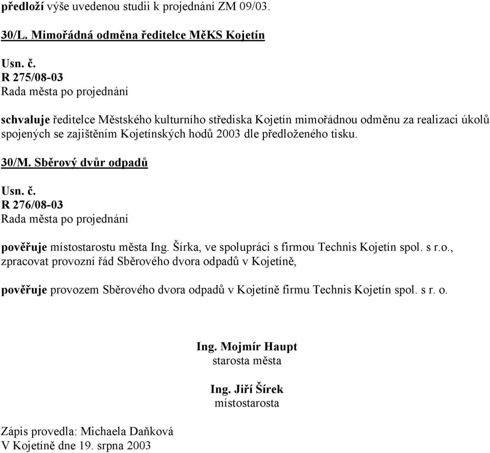 zajištěním Kojetínských hodů 2003 dle předloženého tisku. 30/M. Sběrový dvůr odpadů R 276/08-03 pověřuje místostarostu města Ing.