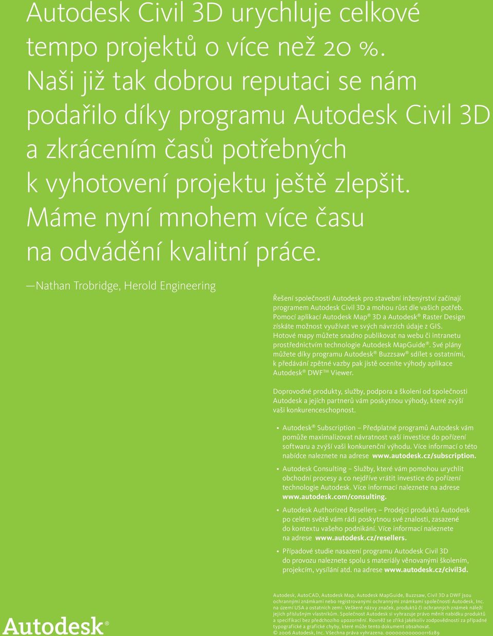 Nathan Trobridge, Herold Engineering Řešení společnosti Autodesk pro stavební inženýrství začínají programem Autodesk Civil 3D a mohou růst dle vašich potřeb.