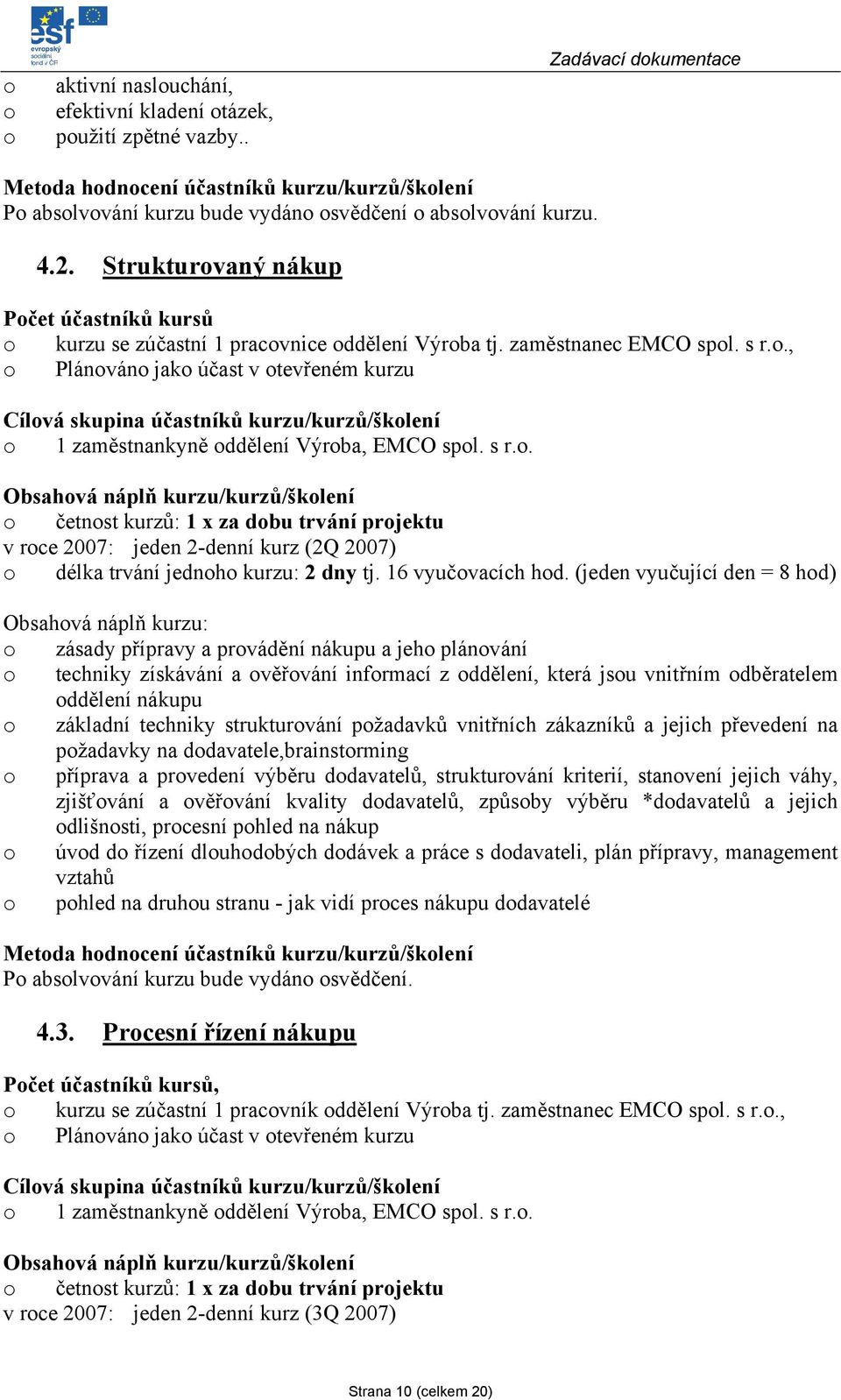 ., Plánván jak účast v tevřeném kurzu Cílvá skupina účastníků kurzu/kurzů/šklení 1 zaměstnankyně ddělení Výrba, EMCO spl. s r.