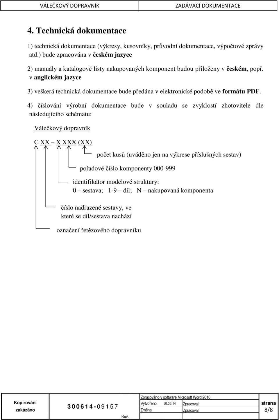 v anglickém jazyce 3) veškerá technická dokumentace bude předána v elektronické podobě ve formátu PDF.