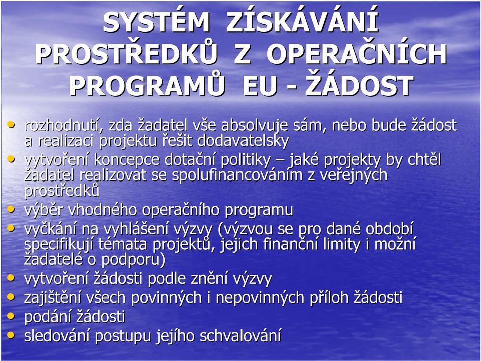 vhodného operačního programu vyčkání na vyhlášení výzvy (výzvou se pro dané období specifikují témata projektů, jejich finanční limity i možní