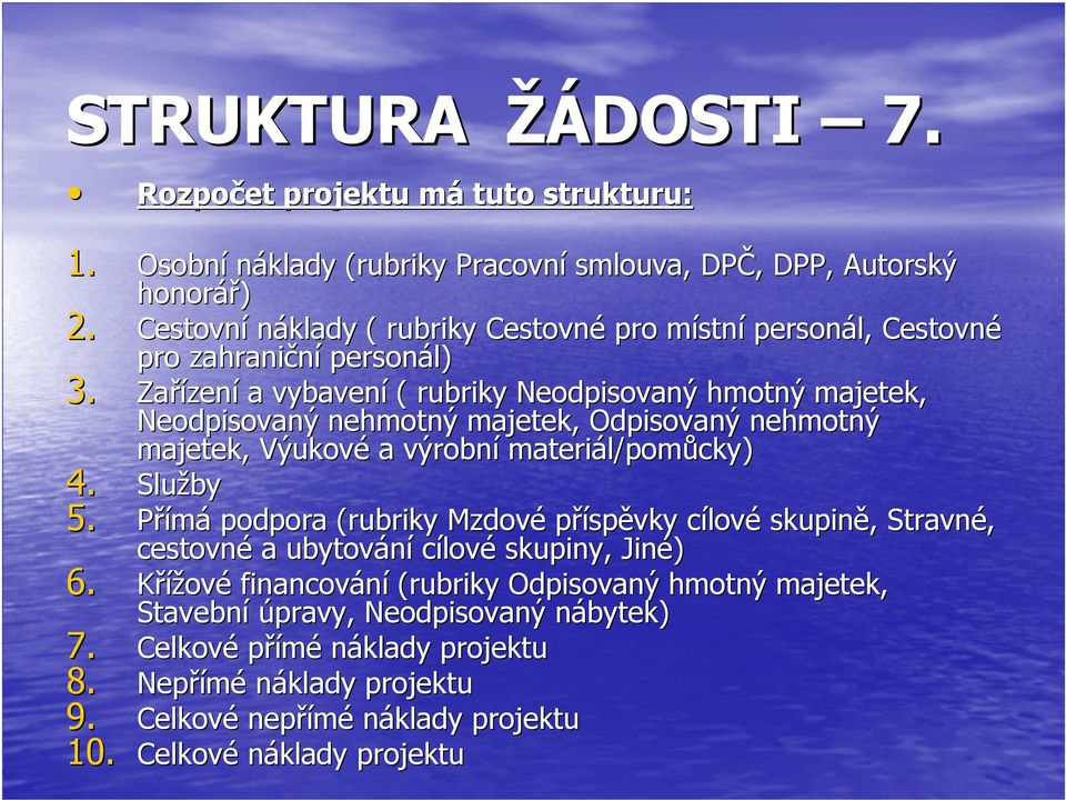 Zařízení a vybavení ( rubriky Neodpisovaný hmotný majetek, Neodpisovaný nehmotný majetek, Odpisovaný nehmotný majetek, Výukové a výrobní materiál/pomůcky) 4. Služby 5.