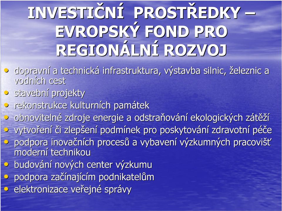 ekologických zátěží vytvoření či zlepšení podmínek pro poskytování zdravotní péče podpora inovačních procesů a vybavení