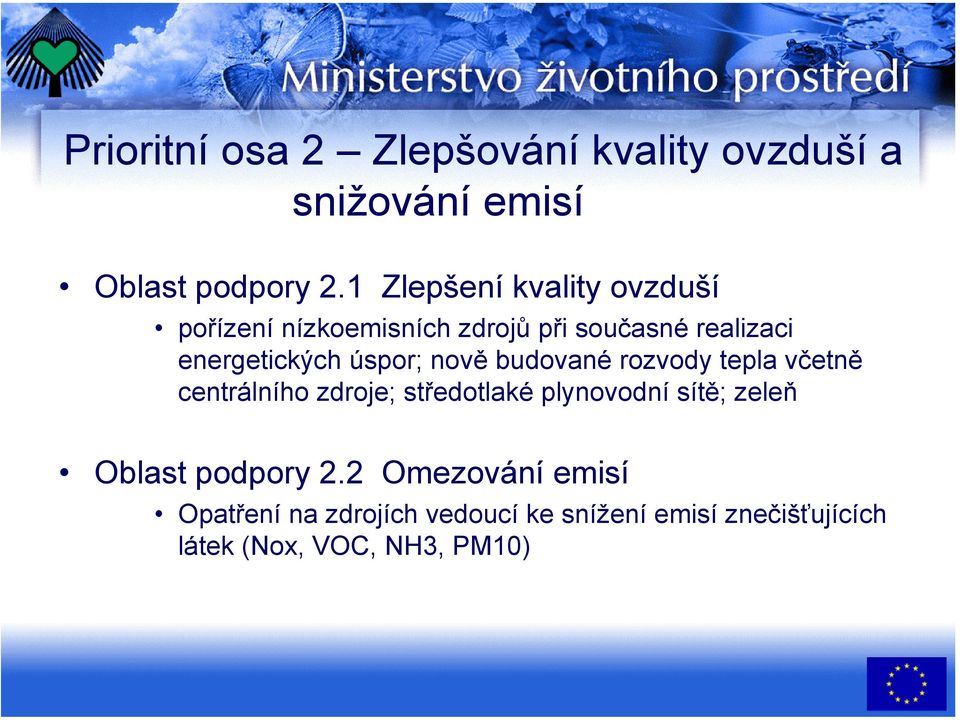 úspor; nově budované rozvody tepla včetně centrálního zdroje; středotlaké plynovodní sítě; zeleň