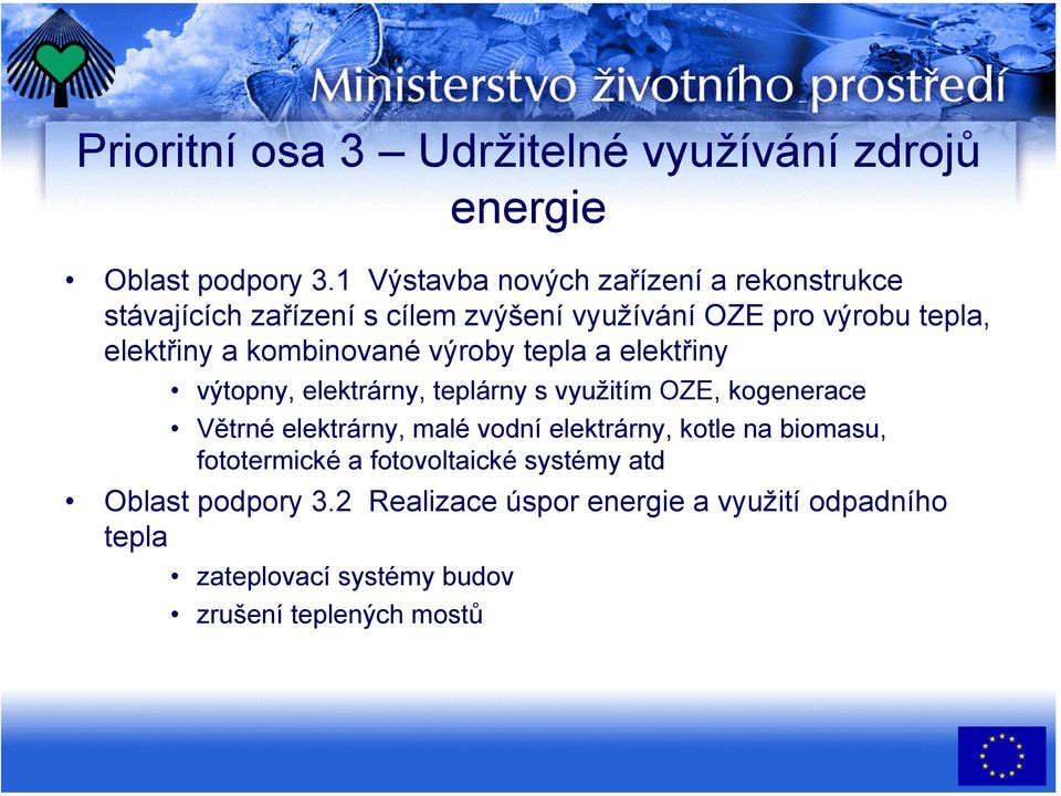 kombinované výroby tepla a elektřiny výtopny, elektrárny, teplárny s využitím OZE, kogenerace Větrné elektrárny, malé vodní