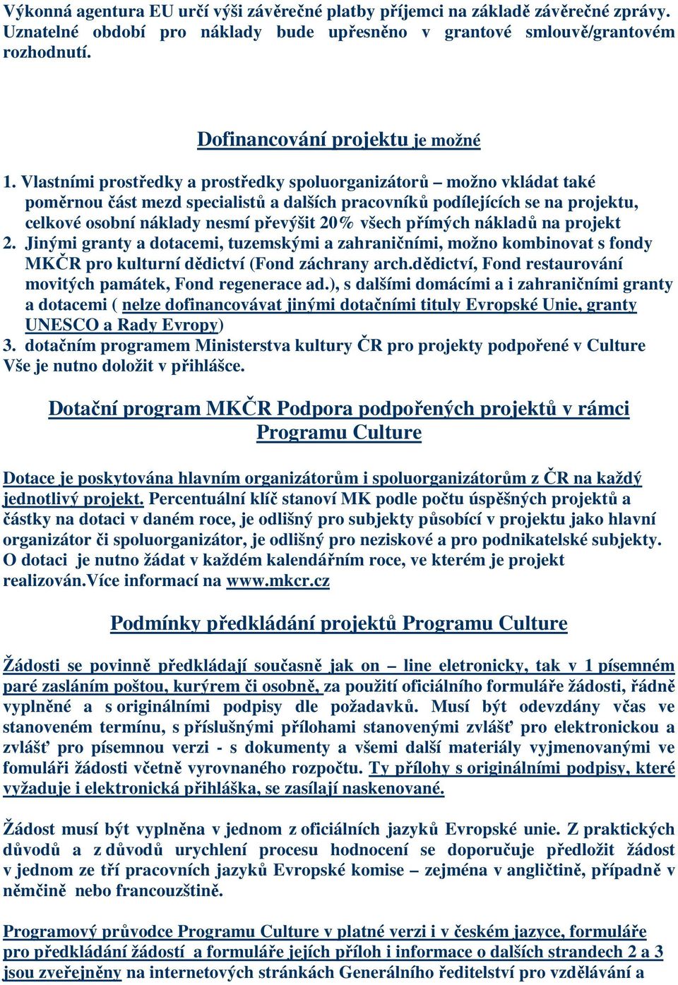 Vlastními prostředky a prostředky spoluorganizátorů možno vkládat také poměrnou část mezd specialistů a dalších pracovníků podílejících se na projektu, celkové osobní náklady nesmí převýšit 20% všech