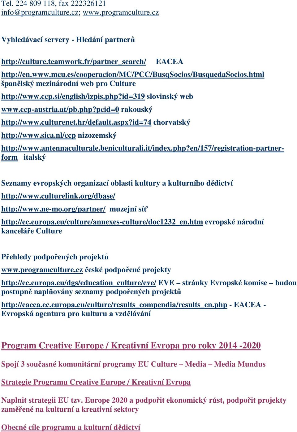 id=74 chorvatský http://www.sica.nl/ccp nizozemský http://www.antennaculturale.beniculturali.it/index.php?