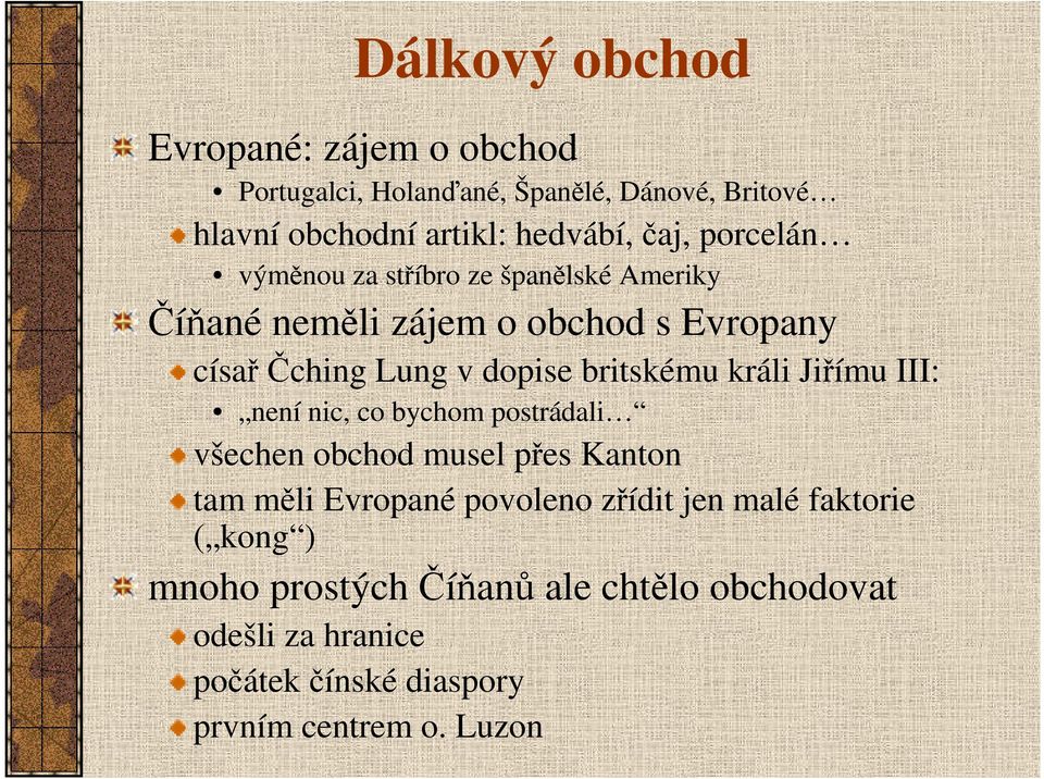 králi Jiřímu III: není nic, co bychom postrádali všechen obchod musel přes Kanton tam měli Evropané povoleno zřídit jen malé