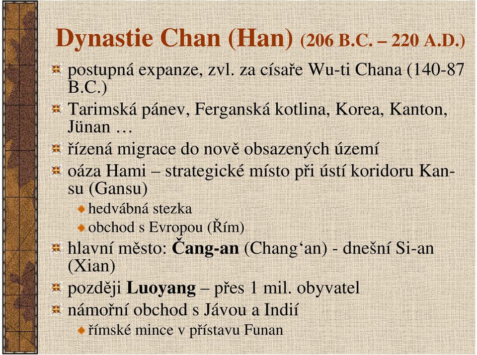 220 A.D.) postupná expanze, zvl. za císaře Wu-ti Ch