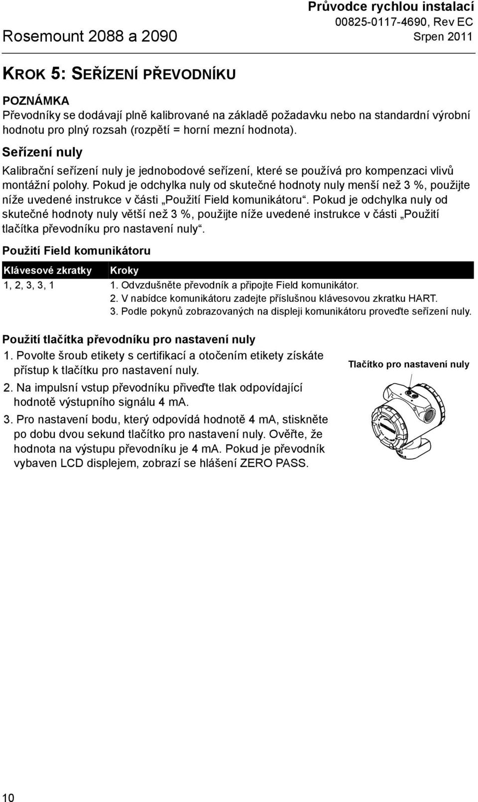 Pokud je odchylka nuly od skutečné hodnoty nuly menší než 3 %, použijte níže uvedené instrukce v části Použití Field komunikátoru.