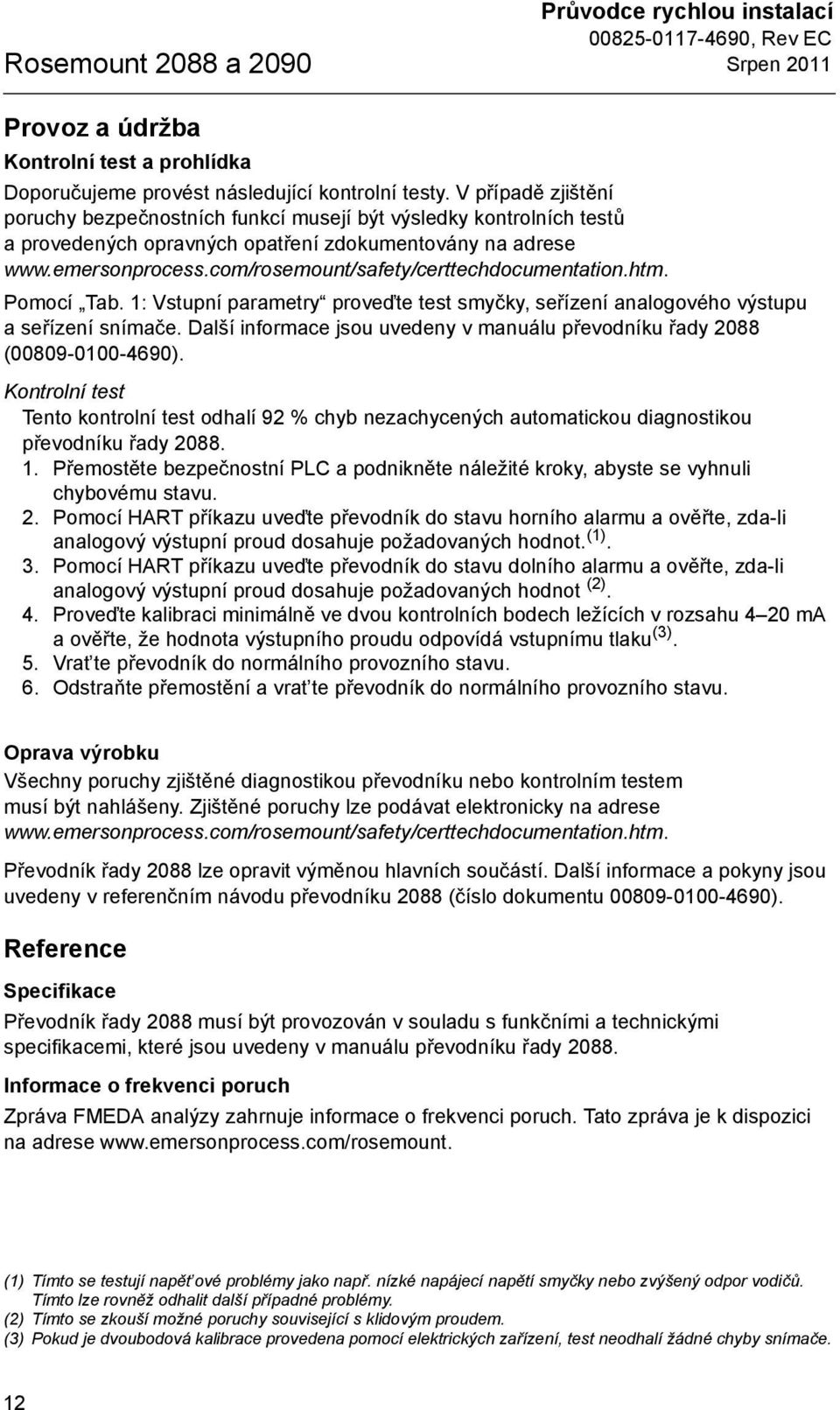com/rosemount/safety/certtechdocumentation.htm. Pomocí Tab. 1: Vstupní parametry proveďte test smyčky, seřízení analogového výstupu aseřízení snímače.
