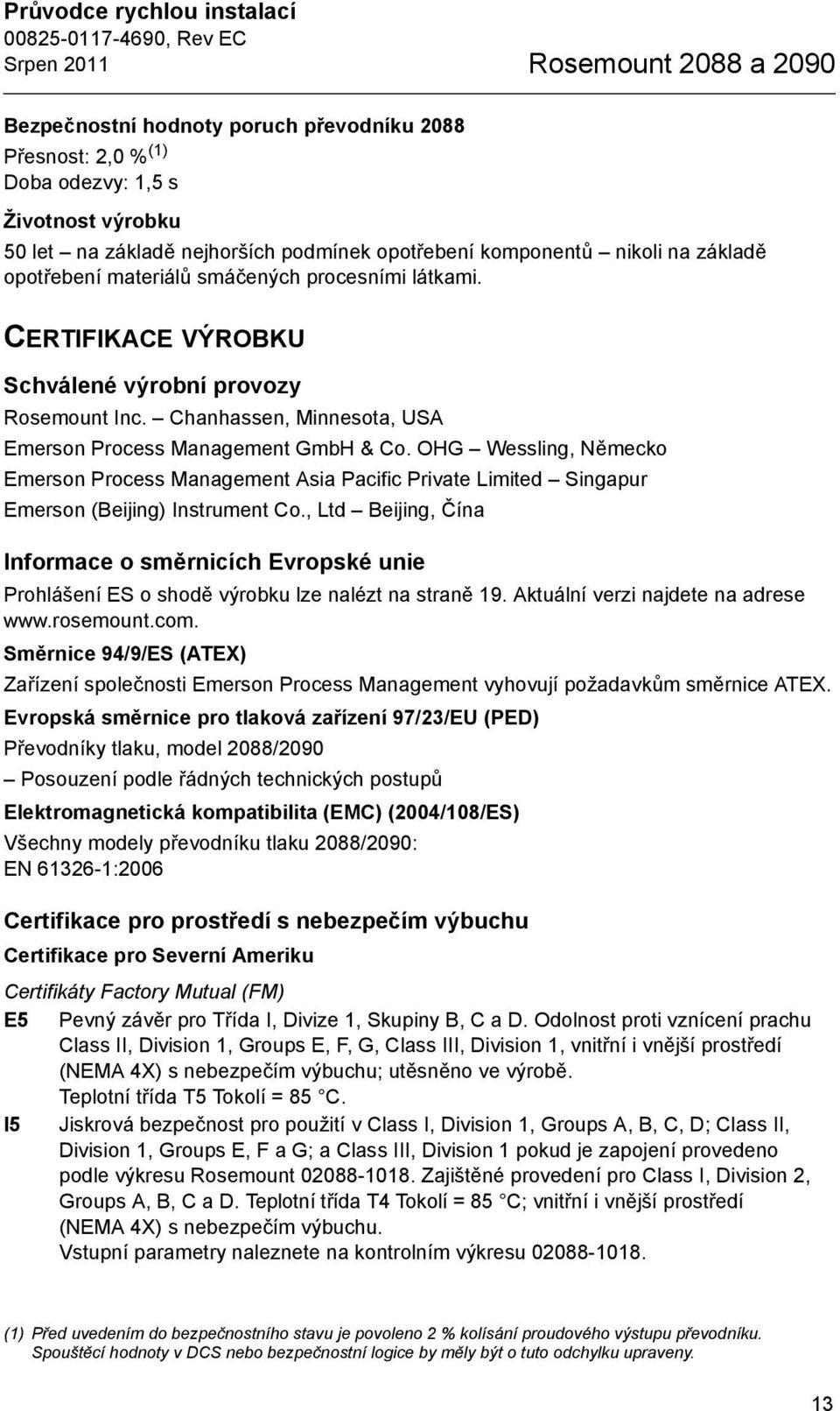 Chanhassen, Minnesota, USA Emerson Process Management GmbH & Co. OHG Wessling, Německo Emerson Process Management Asia Pacific Private Limited Singapur Emerson (Beijing) Instrument Co.
