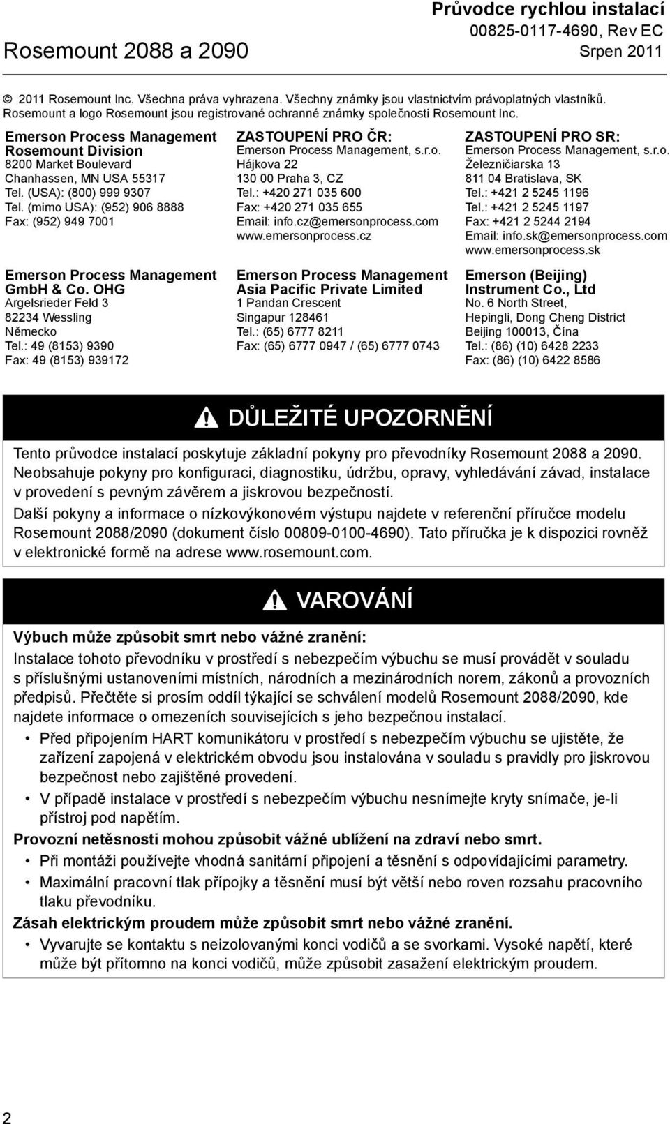 (USA): (800) 999 9307 Tel. (mimo USA): (952) 906 8888 Fax: (952) 949 7001 Emerson Process Management GmbH & Co. OHG Argelsrieder Feld 3 82234 Wessling Německo Tel.