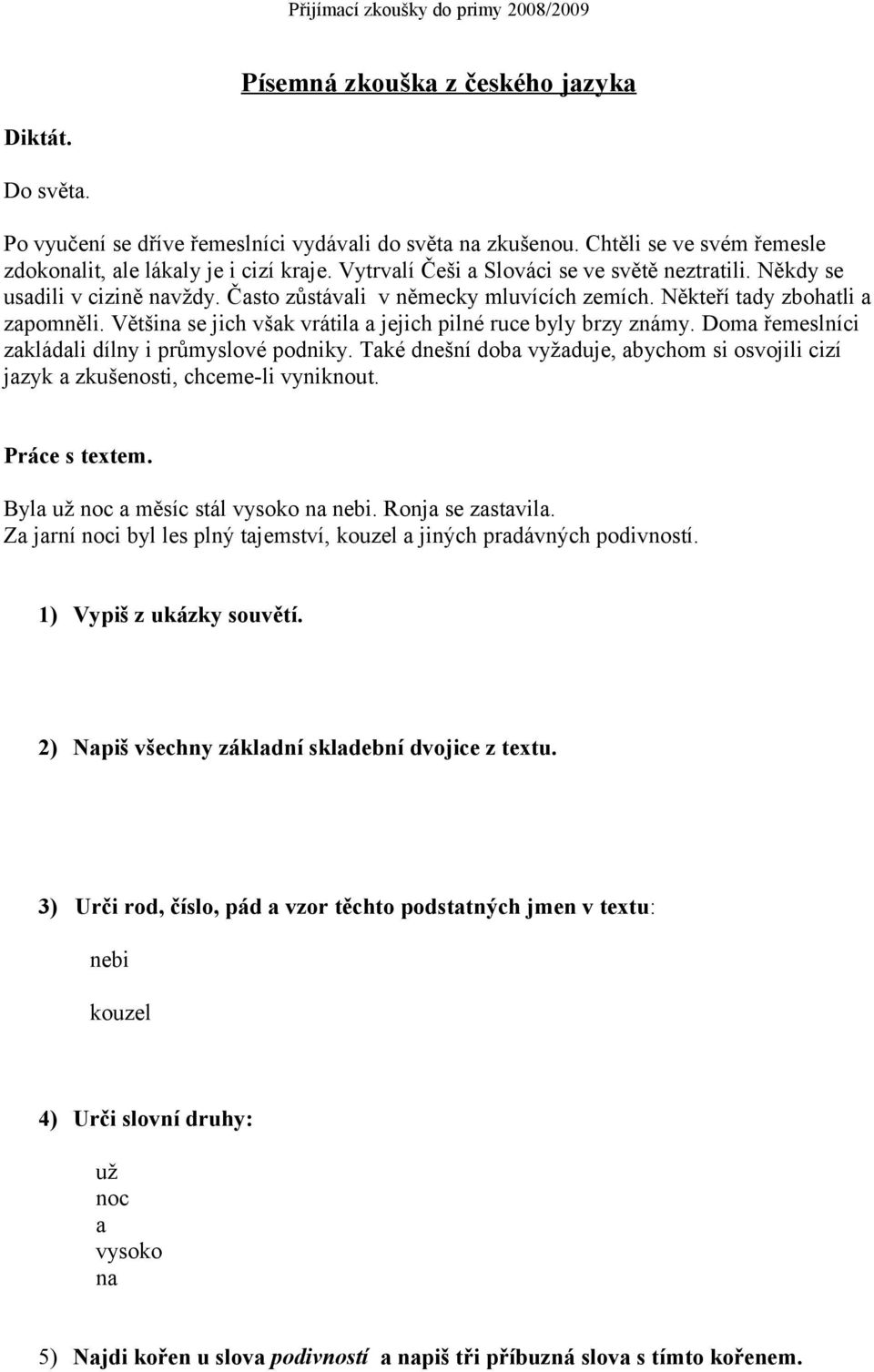 Většina se jich však vrátila a jejich pilné ruce byly brzy známy. Doma řemeslníci zakládali dílny i průmyslové podniky.