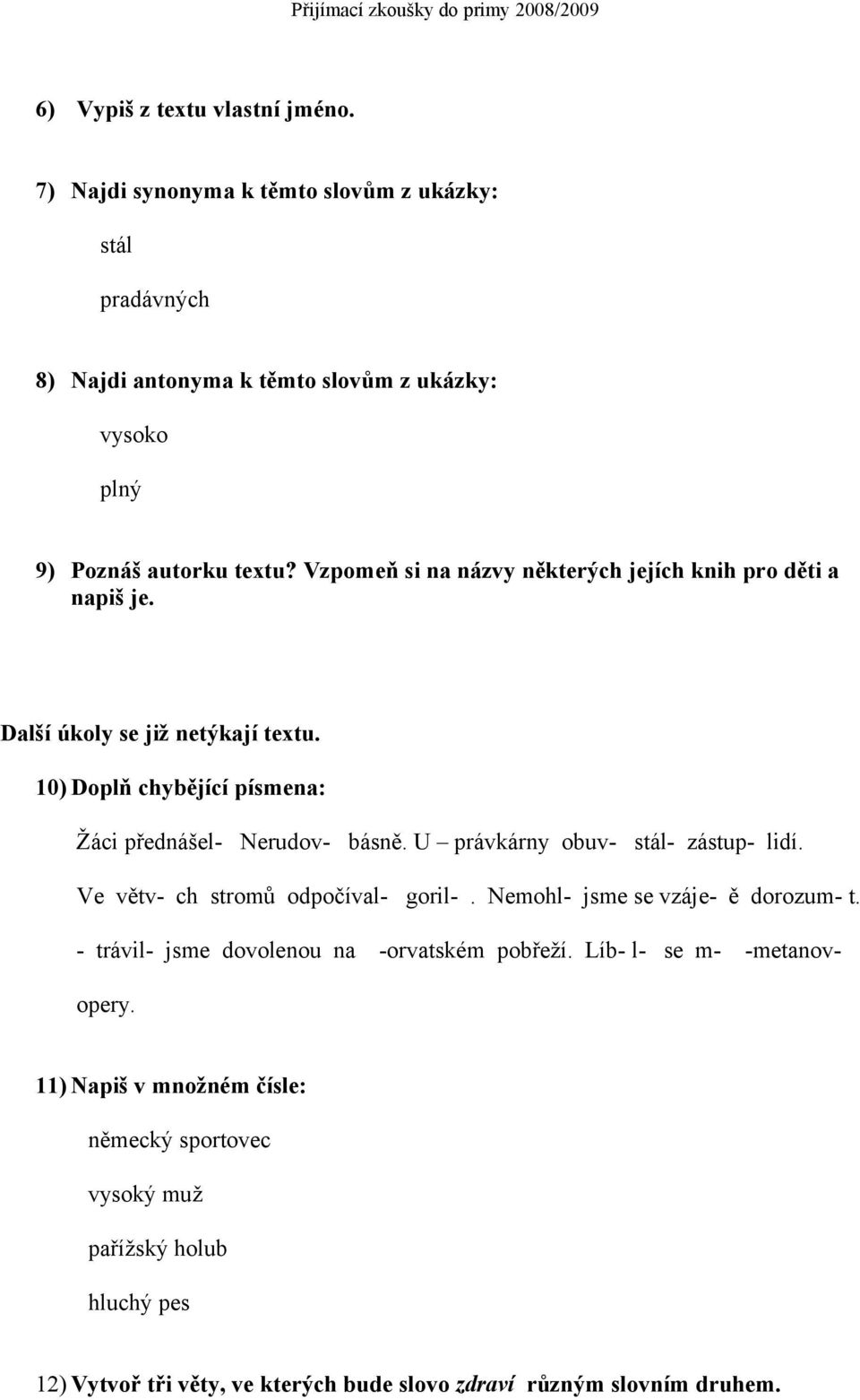 Vzpomeň si na názvy některých jejích knih pro děti a napiš je. Další úkoly se již netýkají textu. 10) Doplň chybějící písmena: Žáci přednášel- Nerudov- básně.