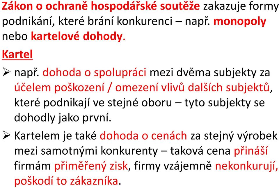 dohoda o spolupráci mezi dvěma subjekty za účelem poškození / omezení vlivů dalších subjektů, které podnikají ve